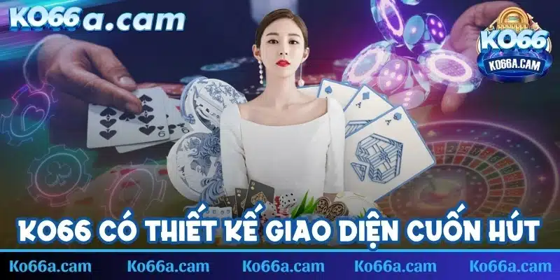 Hệ thống đổi thưởng KO66 có thiết kế cuốn hút