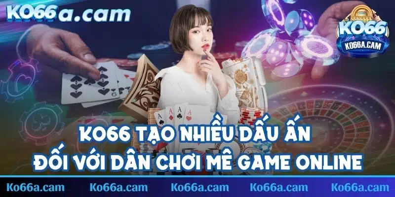 KO66 tạo nhiều dấu ấn đối với dân chơi mê game online